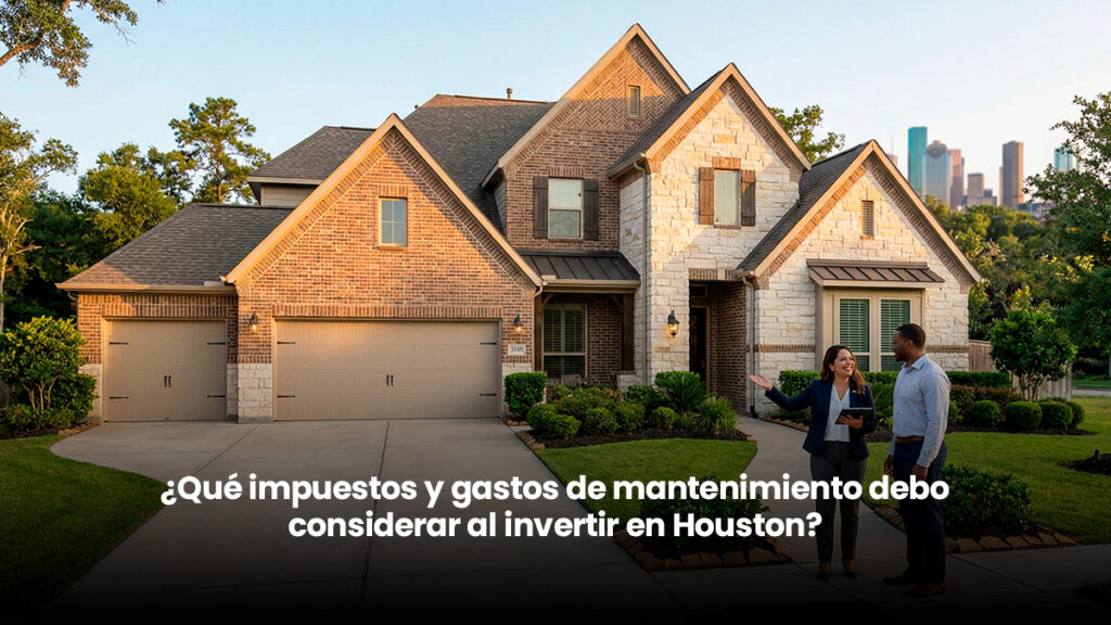 Qué impuestos y gastos de mantenimiento debo considerar al invertir en Houston