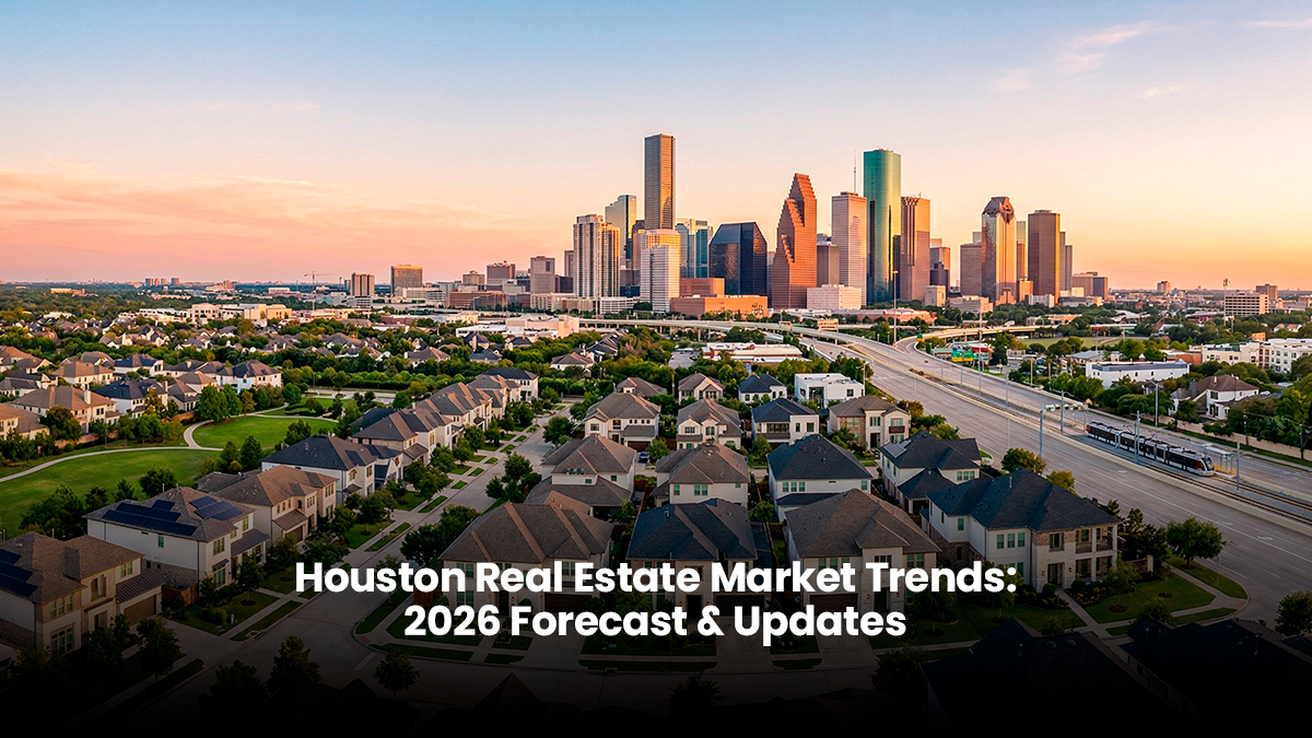 Houston Real Estate Market Trends 2026 Forecast & Updates